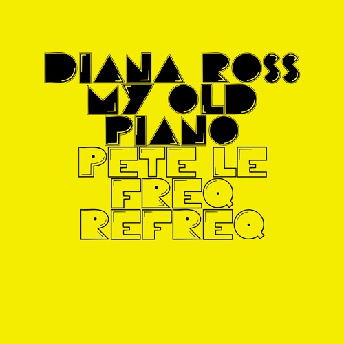 Stream Diana Ross - My Old Piano (Pete Le Freq '23 Refreq) by Pete Le Freq  Refreqs | Listen online for free on SoundCloud