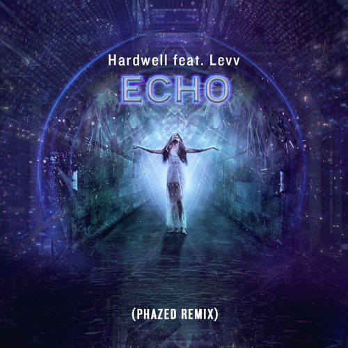 Hardwell & LEVV - Echo (PhaZed RMX) *FREE DL OUT NOW*