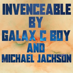 Invinceable By Galax C Boy Ft. Michael Jackson