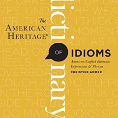 Access EBOOK EPUB KINDLE PDF The American Heritage Dictionary of Idioms: American Eng