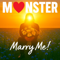 M❤️NSTER - Marry Me!