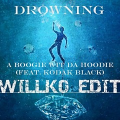 Drowning - A Boogie Wit A Hoodie (feat. Kodak Black) (WILLKO Edit)