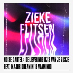 Noise Cartel & De Lievelings Dj's Van Je Zusje - Zieke Flitsen (Feat. Major Dreamin' & Vlamingo)