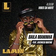 DJ LAMIN - BAILA MANINHA Feat. JUVENCIO MATINE