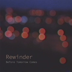 Rewinder - Before Tomorrow Comes
