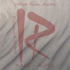 RAZE - We've Run Away - ft. FLORE