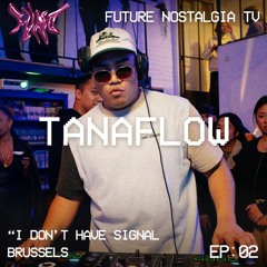 "I Don't Have Signal" EP02 - TANAFLOW
