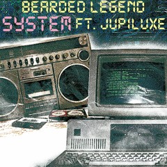 SYSTEM ft. JUPILUXE (prod. bearded legend)