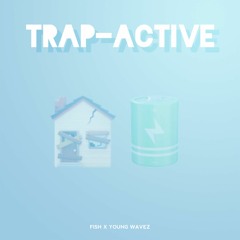 Fish x Young Wavez - Trap-Active