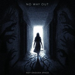 Not Enough Space - No Way Out