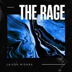 The Rage (Prod. By Jaiesh Mishra)