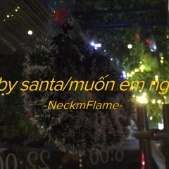baby santa/muốn em nghe (nhacgiangsinh) - NeckmFlame