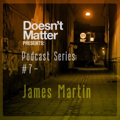 DM Podcast Series #7 - James Martin (Tracklist in Description)