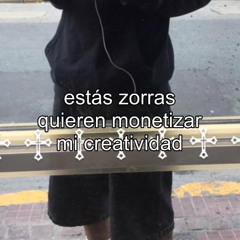 estas zorras quieren monetizar mi creatividad