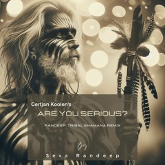 Gertjan Koolen - Are you serious ft. Alan Watts (Randeep Tribal Shamana Remix)