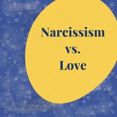 Narcissism vs.  Love