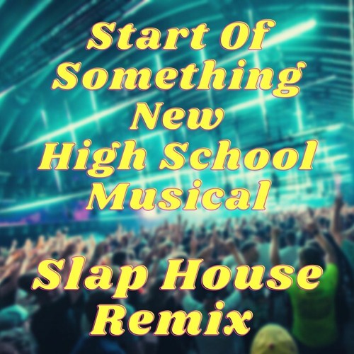 Start Of Something New - High School Musical ( StarajaRiba Slap House Remix )