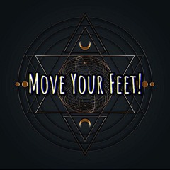 MOVE YOUR FEET!