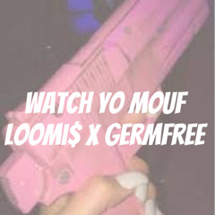 watch yo mouth loomi$ x germ free