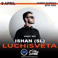 Ishan (SL) Guest Mix - LUCHiSVETA By SisterSweet