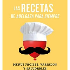 Get EPUB KINDLE PDF EBOOK Las recetas de Adelgaza para siempre: Menús fáciles, variados y saludabl