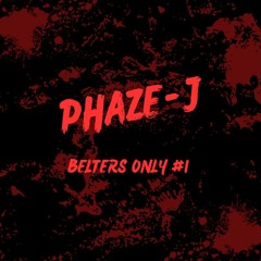 PHAZE-J BELTERS ONLY #1