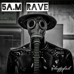 5A.M RAVE