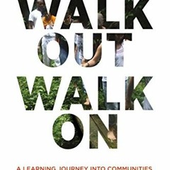 FREE EBOOK 📖 Walk Out Walk On: A Learning Journey into Communities Daring to Live th