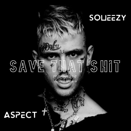 Stream Lil Peep - Save That Shit ( Aspect & Squeezy Remix ) by Squeezy ...