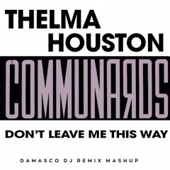 Thelma Houston vs The Communards - Don’t Leave Me This Way (Damasco Dj Remix Mashup)