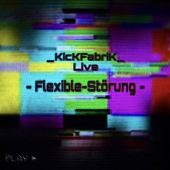 Flexible Störung - KicKFabriK
