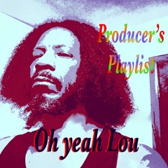 Oh Yeah Lou Producer’s Playlist