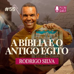 A BÍBLIA E O ANTIGO EGITO | RODRIGO SILVA | Plenicast #55