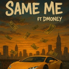 Same me ft Dmoney