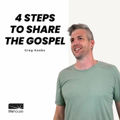 4 Steps To Share The Gospel | Greg Koobs | LifeHouse Church | Sept 10th