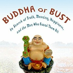 ❤️ Download Buddha or Bust: In Search of Truth, Meaning, Happiness, and the Man Who Found Them A
