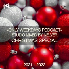 ONLY WEEKDAYS PODCAST (CHRISTMAS SPECIAL 2021 - 2022) [Mixed by Nelver]