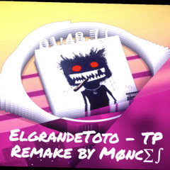 ElGrandeToto - TP (Remake by Møиc∑∫)