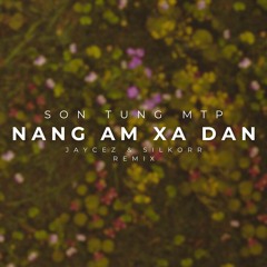 Sơn Tùng M-TP - Nắng Ấm Xa Dần (Jaycez & Silkorr Remix) [FREE DL]