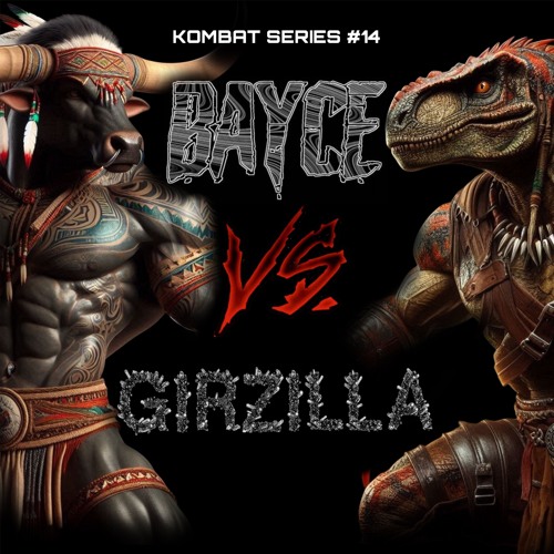 KOMBAT SERIES #14 - BAYCE Vs. GIRZILLA