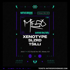 MeSo, Xenotype, SLZRD, & TŠILLI @ Aisle 5 2/26