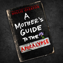 A Mother's Guide to the Apocalypse By Hollie Overton, Read By Eleanor Caudill (Audiobook Excerpt)