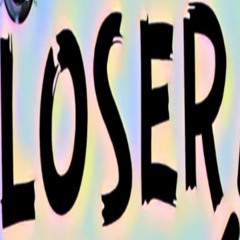 im a fuckin loser