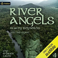 ( oV6 ) River Angels: The O'Brien Tales, Book 4 by  Stacey Reynolds,Justine Eyre,Podium Audio ( IlsC