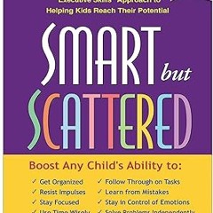 Read [PDF] Smart but Scattered: The Revolutionary "Executive Skills" Approach to Helping Kids R