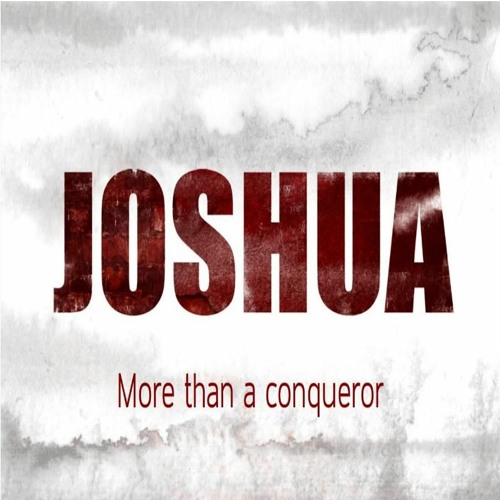 Joshua - More Than A Conqueror