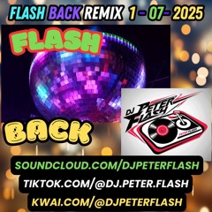 015 - DANCE FLASH BACK REMIX 01 DJ PETER FLASH 007 - 2025