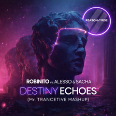 Robinito vs. Alesso & Sacha - Destiny Echoes (Mr. Trancetive Mashup) [Free Download]