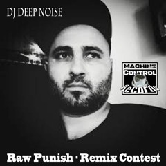 DJ Deep Noise - Raw Punish - Remix Contest - Techno - Machine Control Records