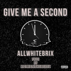 Give me a second(prod.M.O.M.on.the.beats)